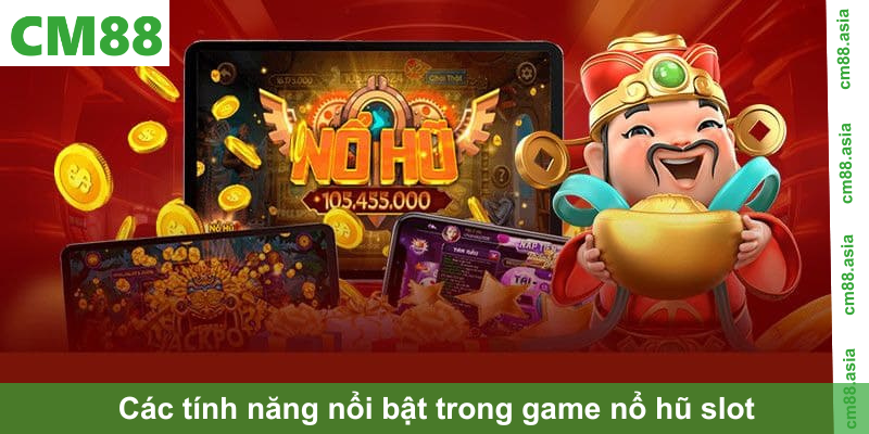 Các tính năng nổi bật trong game nổ hũ slot
