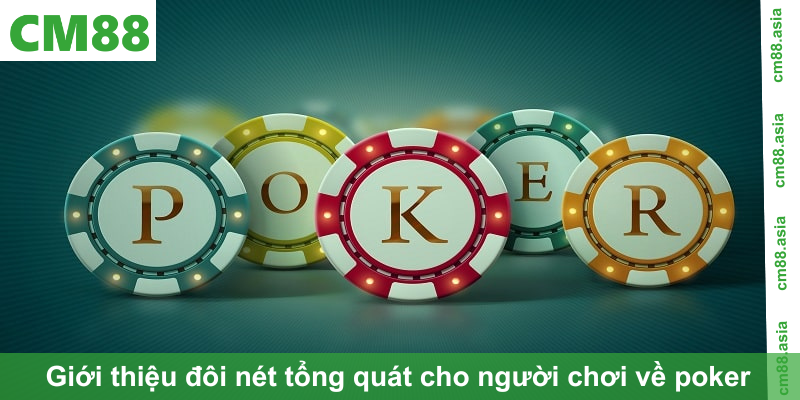 Giới thiệu đôi nét tổng quát cho người chơi về poker tại CM88