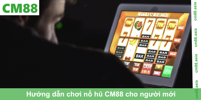Hướng dẫn chơi nổ hũ CM88 cho người mới