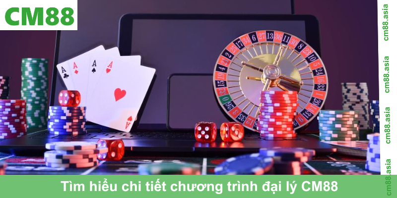 Tìm hiểu chi tiết chương trình đại lý CM88 và cách hoạt động
