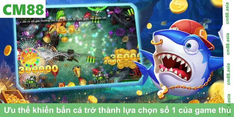 Ưu thế khiến bắn cá trở thành lựa chọn số 1 của game thủ